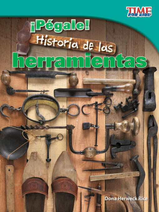 Title details for ¡Pégale! Historia de las herramientas by Dona Herweck Rice - Available